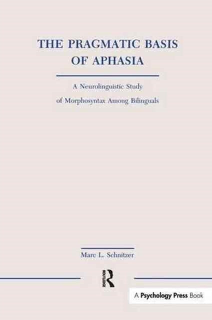 Book cover of: Pragmatic Basis of Aphasia. By: Marc L. Schnitzer