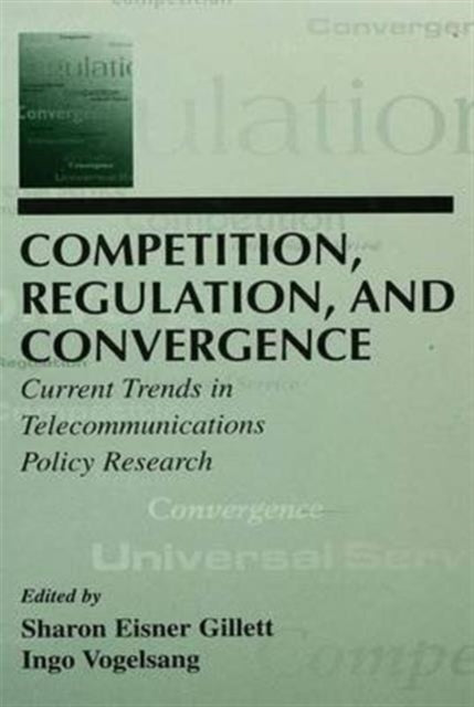 Book cover of: Competition, Regulation, and Convergence. By: Sharon E. Gillett