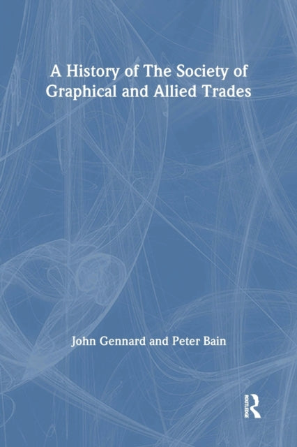 Book cover of: History of the Society of Graphical and Allied Trades. By: Peter Bain