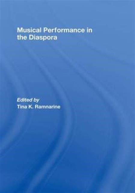 Book cover of: Musical Performance in the Diaspora. By: Tina K. Ramnarine
