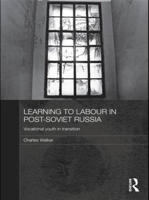 Book cover of: Learning to Labour in Post-Soviet Russia. By: Charles Walker