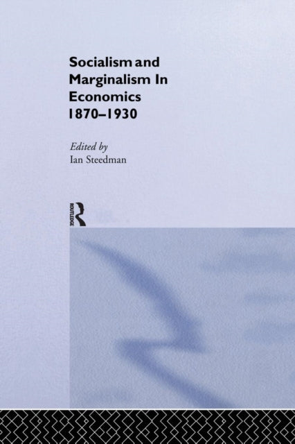 Book cover of: Socialism & Marginalism in Economics 1870 - 1930. By: Ian Steedman