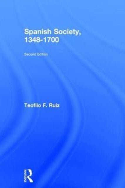 Book cover of: Spanish Society, 1348-1700. By: Teofilo F. Ruiz