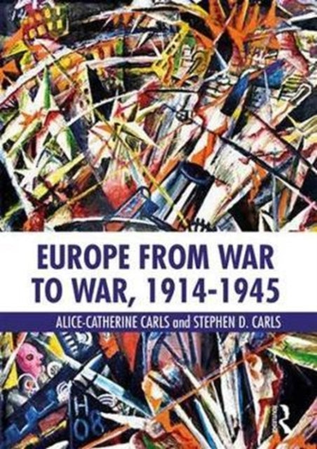 Book cover of: Europe from War to War, 1914-1945. By: Alice-Catherine Carls
