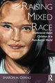 Book cover of: Raising Mixed Race. By: Sharon H. Chang