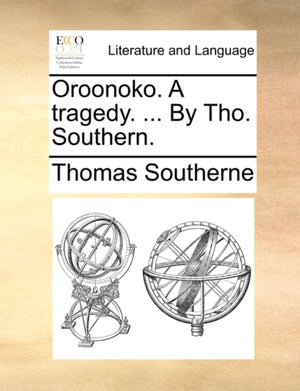 Oroonoko. a Tragedy. ... by Tho. Southern.
