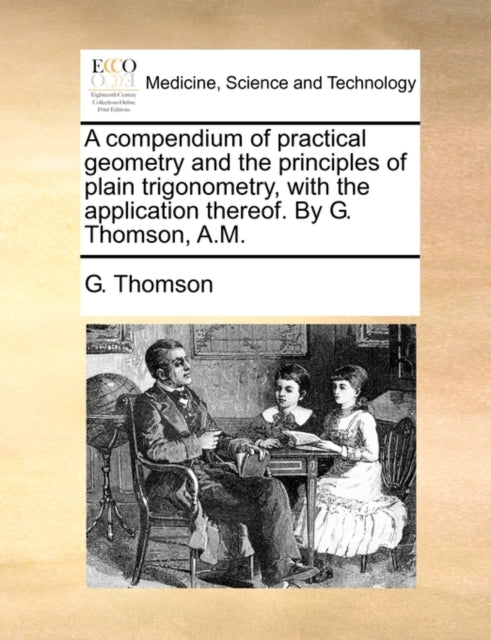 Book cover of: Compendium of Practical Geometry and the Principles of Plain Trigonometry, with the Application Thereof. by G. Thomson, A.M.