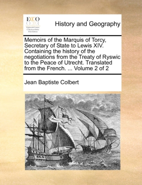 Book cover of: Memoirs of the Marquis of Torcy, Secretary of State to Lewis XIV. Containing the history of the negotiations from the Treaty of Ryswic to the Peace of Utrecht. Translated from the French. ... Volume 2 of 2