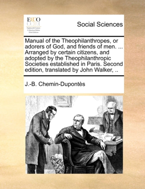 Book cover of: Manual of the Theophilanthropes, or Adorers of God, and Friends of Men. ... Arranged by Certain Citizens, and Adopted by the Theophilanthropic Societies Established in Paris. Second Edition, Translated by John Walker, ..