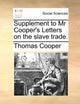Book cover of: Supplement to MR Cooper's Letters on the Slave Trade.. By: Thomas Cooper