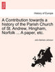 Book cover of: Contribution Towards a History of the Parish Church of St. Andrew, Hingham, Norfolk ... a Paper, Etc.