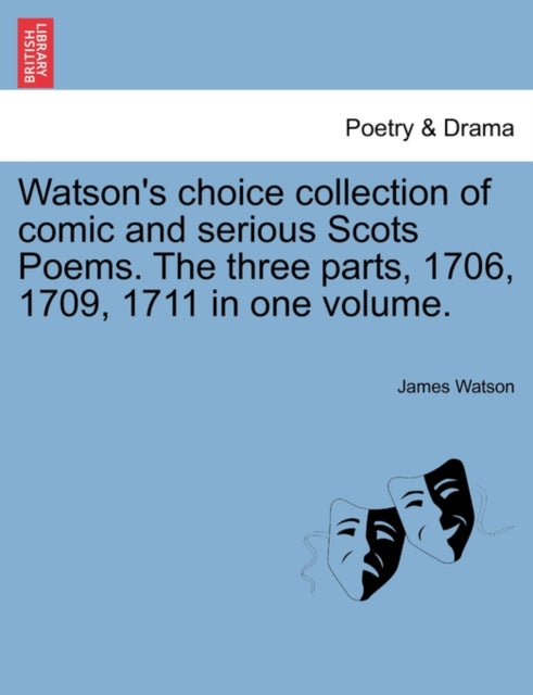 Book cover of: Watson's Choice Collection of Comic and Serious Scots Poems. the Three Parts, 1706, 1709, 1711 in One Volume.