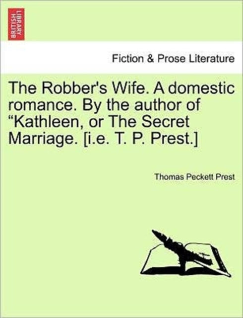 Book cover of: Robber's Wife. a Domestic Romance. by the Author of Kathleen, or the Secret Marriage. [I.E. T. P. Prest.]