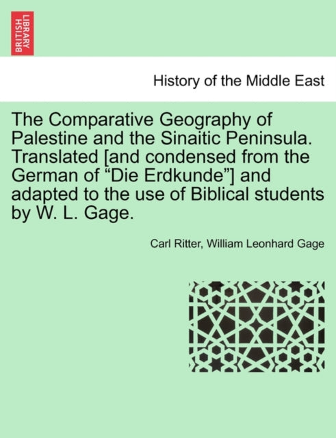 Book cover of: Comparative Geography of Palestine and the Sinaitic Peninsula. Translated [and condensed from the German of "Die Erdkunde"] and adapted to the use of Biblical students by W. L. Gage.