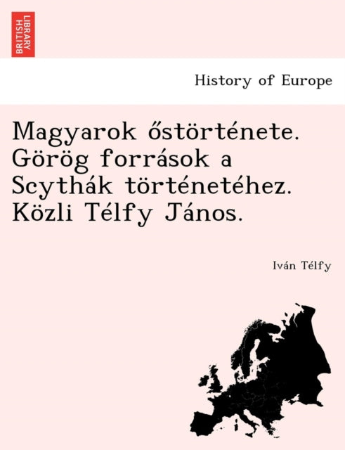 Book cover of: Magyarok Stortenete. Gorog Forrasok a Scythak Tortenetehez. Kozli Telfy Janos.