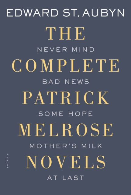 The Complete Patrick Melrose Novels