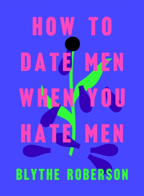 How to Date Men When You Hate Men 9781250193421 Blythe Roberson