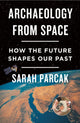 Book cover of: Archaeology from Space. By: Sarah Parcak