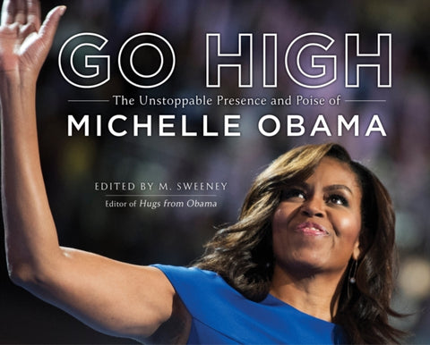 Go High, The Unstoppable Presence and Poise of Michelle Obama