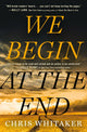 Book cover of: We Begin at the End. By: Chris Whitaker