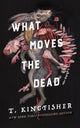 Book cover of: What Moves the Dead. By: T. Kingfisher