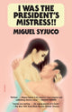 Book cover of: I Was the President's Mistress!!. By: Miguel Syjuco