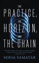 Book cover of: Practice, the Horizon, and the Chain. By: Sofia Samatar