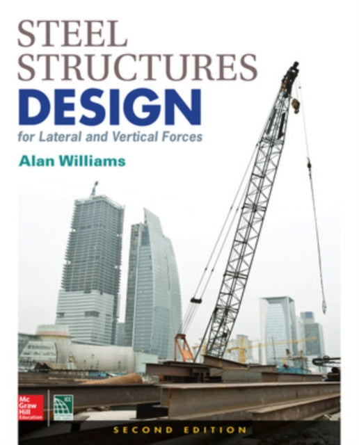 Book cover of: Steel Structures Design for Lateral and Vertical Forces, Second Edition. By: Alan Williams