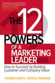 12 Powers of a Marketing Leader: How to Succeed by Building Customer and Company Value