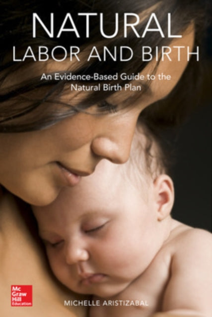 Book cover of: Natural Labor and Birth: An Evidence-Based Guide to the Natural Birth Plan. By: Michelle Aristizabal