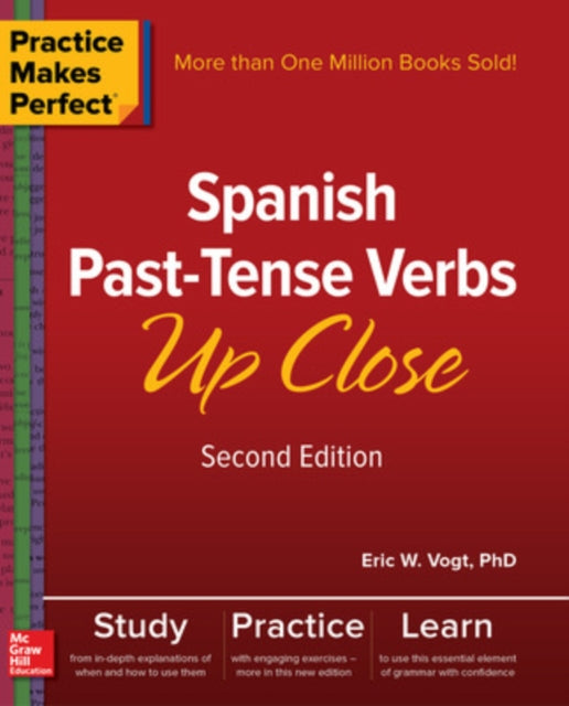 Book cover of: Practice Makes Perfect: Spanish Past-Tense Verbs Up Close, Second Edition. By: Eric W. Vogt