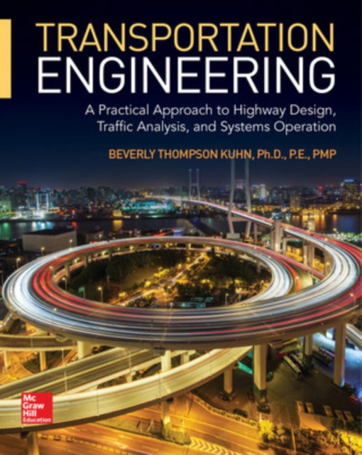 Book cover of: Transportation Engineering: A Practical Approach to Highway Design, Traffic Analysis, and Systems Operation. By: Beverly T. Kuhn