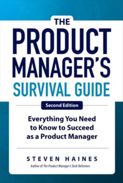 Book cover of: Product Manager's Survival Guide, Second Edition: Everything You Need to Know to Succeed as a Product Manager. By: Steven Haines - undifferentiated