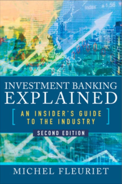 Book cover of: Investment Banking Explained, Second Edition: An Insider's Guide to the Industry. By: Michel Fleuriet