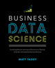 Business Data Science: Combining Machine Learning and Economics to Optimize, Automate, and Accelerate Business Decisions