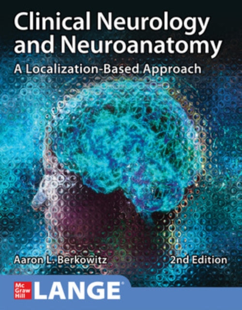 Book cover of: Clinical Neurology and Neuroanatomy: A Localization-Based Approach, Second Edition. By: Aaron L. Berkowitz