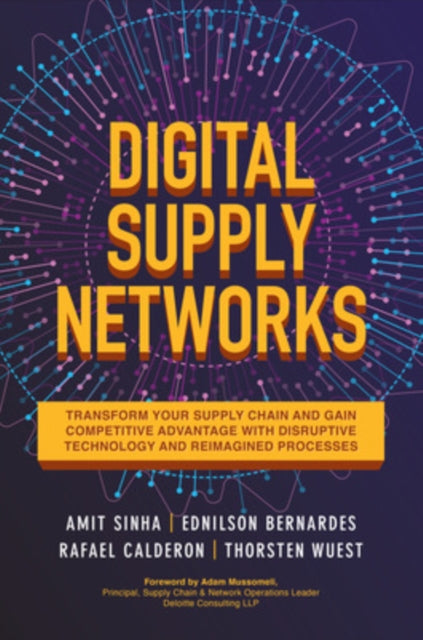 Book cover of: Digital Supply Networks: Transform Your Supply Chain and Gain Competitive Advantage with  Disruptive Technology and Reimagined Processes. By: Amit Sinha