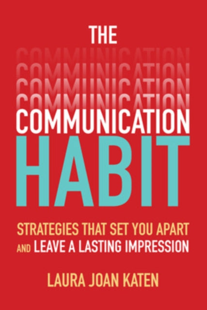 Book cover of: Communication Habit: Strategies That Set You Apart and Leave a Lasting Impression. By: Laura Katen