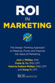 Book cover of: ROI in Marketing: The Design Thinking Approach to Measure, Prove, and Improve the Value of Marketing. By: Patricia Pulliam Phillips