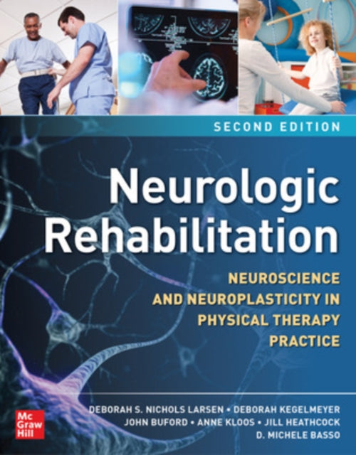 Book cover of: Neurologic Rehabilitation, Second Edition: Neuroscience and Neuroplasticity in Physical Therapy Practice. By: Deborah S. Nichols Larsen