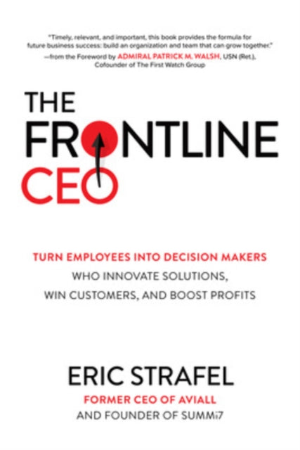 Book cover of: Frontline CEO: Turn Employees into Decision Makers Who Innovate Solutions, Win Customers, and Boost Profits. By: Eric Strafel