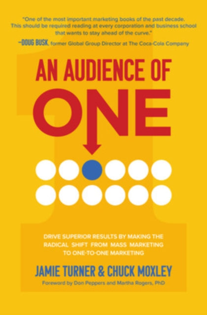 Book cover of: Audience of One: Drive Superior Results by Making the Radical Shift from Mass Marketing to One-to-One Marketing. By: Jamie Turner