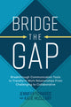 Book cover of: Bridge the Gap: Breakthrough Communication Tools to Transform Work Relationships From Challenging to Collaborative. By: Jennifer Edwards