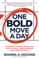 Book cover of: One Bold Move a Day: Meaningful Actions Women Can Take to Fulfill Their Leadership and Career Potential. By: Shanna A. Hocking