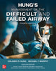 Book cover of: Hung's Management of the Difficult and Failed Airway, Fourth Edition. By: Orlando Hung
