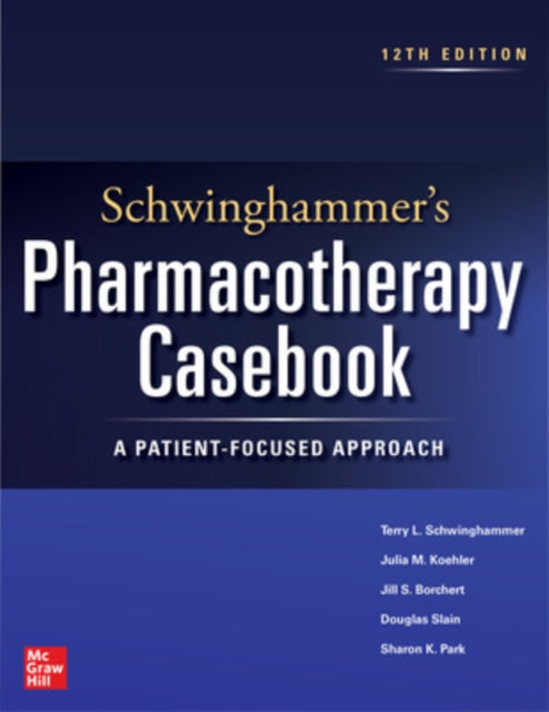 Book cover of: Schwinghammer's Pharmacotherapy Casebook: A Patient-Focused Approach, Twelfth Edition. By: Terry L. Schwinghammer