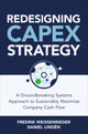 Book cover of: Redesigning CapEx Strategy: A Groundbreaking Systems Approach to Sustainably Maximize Company Cash Flow. By: Fredrik Weissenrieder