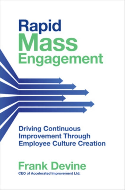 Book cover of: Rapid Mass Engagement: Driving Continuous Improvement through Employee Culture Creation. By: Frank Devine