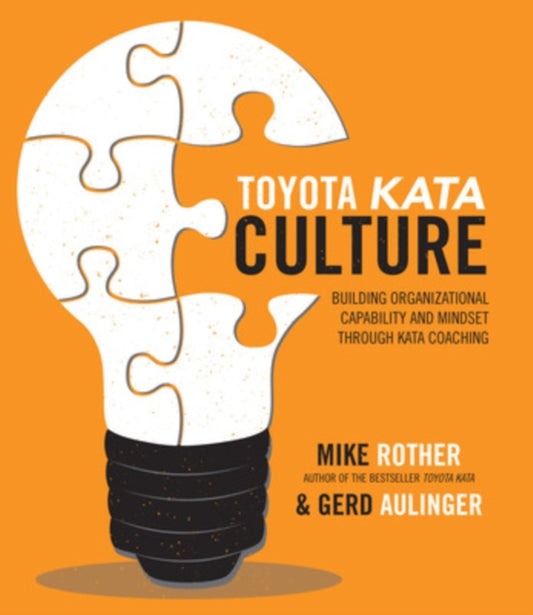 Book cover of: Toyota Kata Culture: Building Organizational Capability and Mindset through Kata Coaching. By: ROTHER