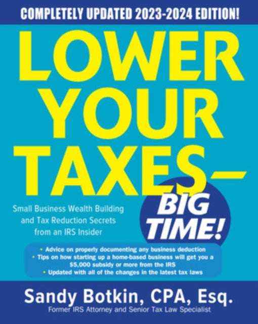 Book cover of: Lower Your Taxes - BIG TIME! 2023-2024: Small Business Wealth Building and Tax Reduction Secrets from an IRS Insider. By: Sandy Botkin